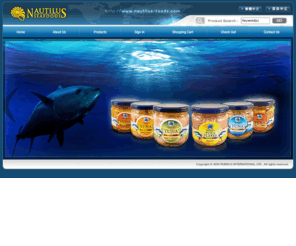 nautilus-foods.com: RUBECO INTERNATIONAL LTD.
We are suppliers of tuna products which include ready to eat tuna in jars, tuna fihs roe, DHA and other tuna products.