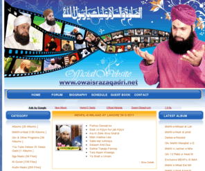 owaisrazaqadri.net: Owais Raza Qadri.Net | Offcial Site of Owais Qadri | New Audio, Videos Naats Collection by Owais Qadri
OwaisRazaQadri.Net, Official website of Muhammad Owais Raza Qadri, Audio, Videos Naats Available for Download and online play, collection of new and old Naats, Contact Directly to Owais Qadri via this website, Owais Qadri Photos