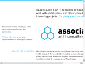 assn.ca: as.so.ci.a.tion
As.so.ci.a.tion is an IT consulting company. We like to work with smart clients, and smart consultants, on clever projects