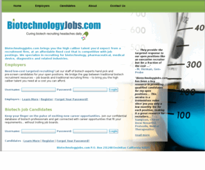 biotechnologyjobs.com: BiotechnologyJobs.com |  Biotechnology, Pharmaceutical, Medical Device & Diagnostics Recruitment Specialists
BiotechnologyJobs sources and recruits biotechnology, pharmaceutical, diagnostics, and medical device professionals.  For Biotech Professionals-post a confidential resume & get connected to new career opportunities.