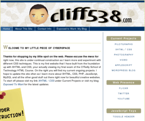 cliff538.com: Home of cliff538
Beginner Information on XHMTL, CSS, Photography, Video