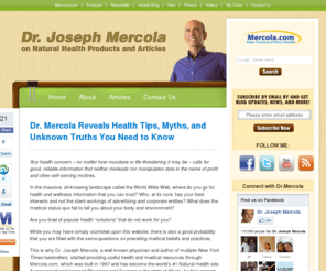 drmercola.net: Dr. Joseph Mercolas Natural Health Products and Articles
Dr. Mercola provides you with the latest and most relevant natural health articles as well as information about natural health products.