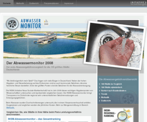 insm-abwassermonitor.de: INSM - Abwassermonitor der Initiative Neue Soziale Marktwirtschaft (INSM)
Der Abwassermonitor 2008 der  Initiative Neue Soziale Marktwirtschaft (INSM) vergleicht die Kosten für die Entsorgung des Mülls in den 100 größten Städten Deutschlands.