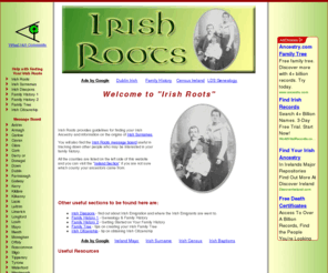 irishroots.net: Irish Roots - Irish Genealogy
Irish Roots - site to help you find your Irish ancestry and origin of your Irish Surname