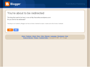 kavathas.com: Blogger: Redirecting
Blogger is a free blog publishing tool from Google for easily sharing your thoughts with the world. Blogger makes it simple to post text, photos and video onto your personal or team blog.