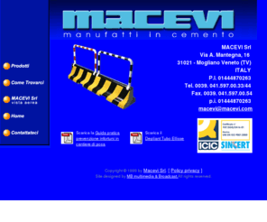 macevi.com: MACEVI - Manufatti in cemento - Pozzetti - Plinti - Tubi
Produzione di manufatti in cemento, plinti, pozzetti, tubi, cordoli - Mogliano Veneto (Treviso)