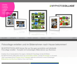 myfotorahmen.com: Fotocollage erstellen - Fotocollage online - Fotocollage selber erstellen
Fotocollage erstellen und im Bilderrahmen nach Hause bekommen. Mit MYPHOTOCOLLAGE können Sie im Handumdrehen Ihre eigene, individuelle Fotocollage online erstellen.