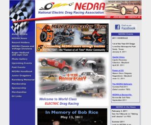 nedra.com: National Electric Drag Racing Association
The National Electric Drag Racing Association (NEDRA) exists to increase public awareness of electric vehicle (EV) performance and to encourage 
through competition, advances in electric vehicle technology.