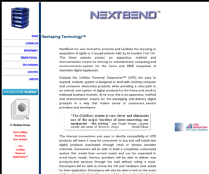 asaproducts.net: NextBend's UniStac - Personal DataCenter
NextBend's UniStac Personal Datacenter is designed to deliver powerful digital entertainment, communications and information applications in an easy to use, straightforward manner.