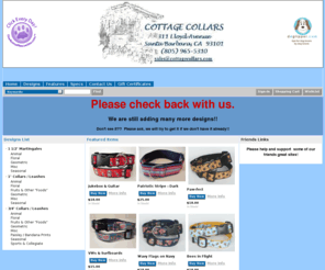 cottagecollars.com: Cottage Collars
Custom Dog Collars & Leashes, Designer Dog Collars & Leashes, Adjustable Dog Collars & Leashes, Seasonal Dog Collars & Leashes, Fashionable Dog Collars & Leashes, Wholesale Dog Collars & Leashes, Retail Dog Collars & Leashes