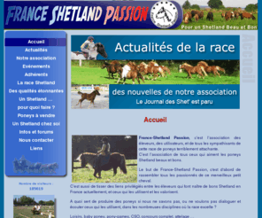 franceshetlandpassion.com: France Shetland Passion : Pour un poney Shetland BEAU et BON
France-Shetland Passion, cest lassociation des éleveurs, des utilisateurs, et de tous les sympathisants de cette race de poneys terriblement attachante.