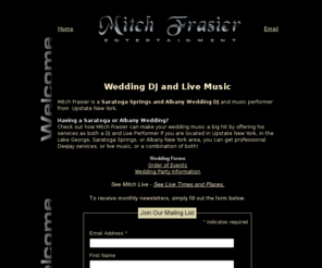 mitch-frasier.com: Saratoga Springs Albany wedding Dj music New York dee jay in upstate NY.
Albany Wedding Dj In Upstate New York from Albany NY to Saratoga Springs to Lake George. Mitch Frasier plays for weddings and live music for a party.