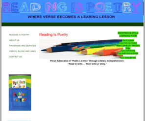 readingispoetry.com: Reading Is Poetry
The Reading Is Poetry organization is a program dedicated to improving reading and writing comprehension, language skills, critical thinking, and more importantly enhancing expression through  verse. Through poetry workshops we help the youngest student learn the meaning and importance of words.  We find many students don’t read or write due to their poor spelling ability.