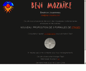 beji-mozaike.com: béji-mozaïke, la mosaique au service de l'art. des creations originales. des stages d'initiation, de perfectionnement et loisirs
en provence dans son atelier beatrice vous propose des stages de mosaique ainsi que des creations originales sous forme de tableaux, miroirs et decoration d'interieur ...