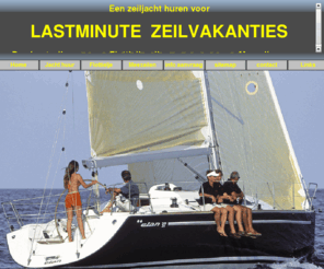 lastminutezeilvakanties.nl: Lastminute anbiedingen van zeiljachten te huur voor lastminute zeilvakanties wereldwijd
 Aanbiedingen van zeiljachten te huur voor lastminute zeilvakanties in alle landen rond de Middellandse Zee, Canarische eilanden, Caribbean en de Stille Oceaan 