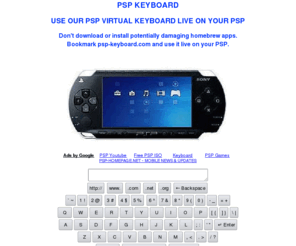 psp-keyboard.org: PSP KEYBOARD - PSP Virtual Keyboard - Software keyboard for PSP
PSP Virtual Keyboard. Bookmark psp-keyboard.com on your PSP to search the internet and enter text in active fields using this software keyboard.