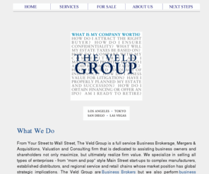 businessbrokersandiego.com: Los Angeles Business Broker | California Business Broker | The Veld Group Business Brokerage Firm
The Veld Group is a California business broker firm located in Los Angeles dedicated to small to medium sized businesses. Offering valuations, financial analysis, capital and consulting services and advertise businesses for sale through our worldwide marketing efforts.