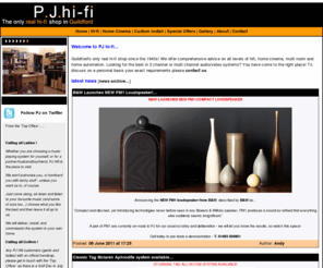 pjhi-fi.com: PJ hi-fi | The only real hifi shop in Guildford
Suppliers, designers and installers of hi-fi and home cinema equipment. Profile, services and product range with special offers, opening hours and directions.