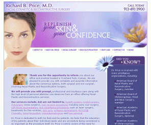 richardbpricemd.com: Cosmetic Surgery Kansas Facial Surgery - Overland Park Rhinoplasty
Kansas Facial Plastic Surgeon Dr. Richard B Price is located in Overland Park, KS. Dr. Price offers facial surgery including facelift surgery, eyelid surgery and rhinoplasty. He also offers skin rejuvenation including laser skin resurfacing, chemical peels and dermabrasion. If you are in Overland Park Kansas contact Dr. Price today.