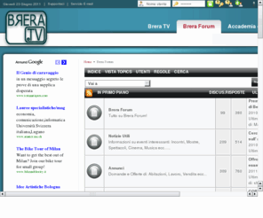 breraforum.com: .:. BRERA FORUM .:.
La comunita' virtuale degli studenti di Brera - libera e domocratica - aperta a tutti - il punto d'incontro fra generazioni - accademia, academy, fine, arte, art, belle, studenti, incontro, forum, breraforum,