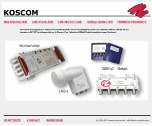 koscom-sat.de: Herzlich Willkommen auf koscom.de
KOSCOM - Digital Receiver, SAT, DVBT, PVR, Multischalter, LNB, Diseqc