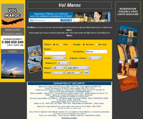 vol-maroc.com: Vol Maroc
Vol Maroc.com est un service internet dédié à la réservation en ligne de billet d'avion pour un vol vers le Maroc.Notre équipe est à tous moments disponible pour votre réservation de billet d'avion et de vol pour le Maroc.