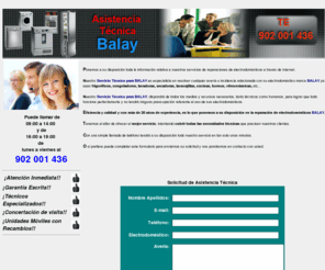 asistenciatecnicabalay.es: Asistencia Tcnica BALAY Electrodomesticos, Aires Acondicionados, Lavadoras, Frigorificos, Neveras, Congeladores, Secadoras, Caderas, Calentadores, Termos, Industriales y Domsticos, Etc...
SERVICIO TECNICO BALAY Tel: 902 001 436 Rapidez Profesionalidad y Garantia Escrita Asistencia Tecnica SAT BALAY