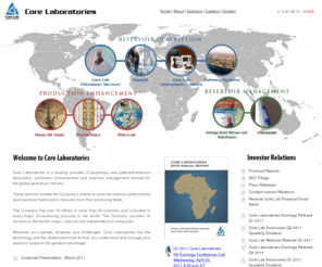 corelab.com: Core Laboratories
Core Laboratories is a leading provider of proprietary and patented reservoir description,  production enhancement and reservoir management services for the global petroleum industry.