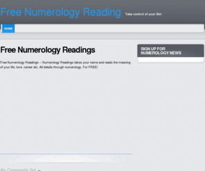 freenumerologyreading.net: Free Numerology Readings - Numerology Reads your name
Free Numerology Readings - Numerology Readings takes your name and reads the meaning of your life, love, career etc. All details through numerology. For FREE!