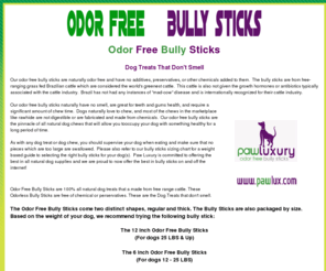 odorfreebullysticks.com: Odor Free Bully Sticks - Odorless Bully Sticks - Dog Treats that Don't Smell
Odor Free Bully Sticks and odorless dog treats from the best eco-friendly dog products company. No smell dog treat.