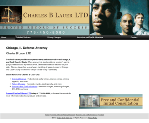 bestchicagocriminalattorney.com: Defense Attorney Chicago, IL - Charles B Lauer LTD
Charles B Lauer LTD provides exceptional felony defense services to Chicago, IL. Free and Confidential Initial Consultation. Call 773-450-8080.