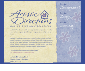 artisticdirections.com: Artistic Directions
Artistic Directions is a full-service product development and product outsourcing company specializing in company sponsored give-away items.