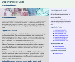 opportunitiesfund.com: Opportunities Fund
Investment funds, also known as collective investment schemes or managed funds, are vehicles where people put their money in order for a fund manager to manage them according to fundís investment philosophy.