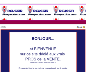 reussir-prospection.com: reussir-prospection.com
Pour une prospection à succès, réussie, apprendre et appliquer toutes les techniques et méthodes pratiques qui assurent performance, efficacité, et prospérité.