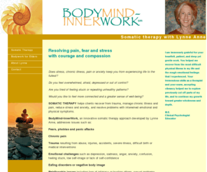 bodymind-innerwork.com: Lynne Anne | BodyMind-InnerWork
Lynne Anne Miles uses herinnovative BodyMind-InnerWork approach to somatic therapy to resolve pain, fear and stress.