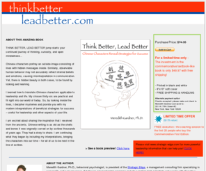 thinkbetterleadbetter.com: Think Better, Lead Better: Chinese Characters Reveal Strategies for Success
THINK BETTER LEAD BETTER deciphers Chinese characters with hidden messages inside that reveal strategies for success by Meredith Gardner, of strategic-edge.