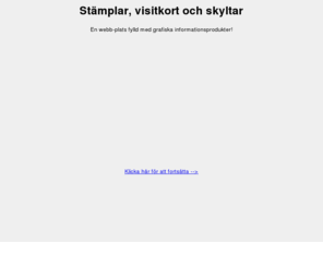 xn--stmplar-6wa.biz: Stämplar
Stämplar, visitkort och skyltar, en webbplats fylld med grafiska informationsprodukter!