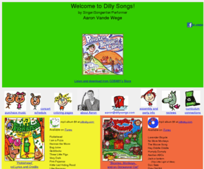 dillysongs.com: WWW.DILLYSONGS.COM by Aaron Vande Wege
DillySongs.com is the on-line home of delightful and silly songs by Aaron Vande Wege.