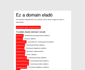 kingstore.hu: Eladó Domain - Kiadó Domain - Ingyen Domain - Ingyen Tárhely
Eladó domain címek. Kiadó domain címek. Könnyen megjegyezhető .hu végződésű domain nevek.