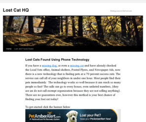 lostcathq.com: Find Lost Dogs, Lost Cats and Lost Pets with PetAmberAlert.com
Find your lost dog, lost cat, or lost pet with a Pet Amber Alert! We contact local vets and shelters and up to 10,000 neighbors to help you find your lost pets.