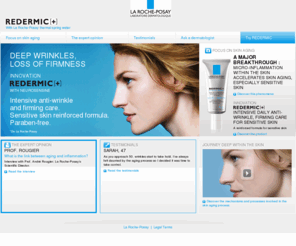 redermic.co.uk: Anti aging wrinkle cream and hyaluronic acid fillers with Redermic by La Roche-Posay
All about Redermic anti aging skin care by La Roche-Posay: sources of cutaneous aging, causes, treatments. Professional advice and consumer testimonials available online