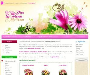 vivelesfleurs.com: Offrir des fleurs par Internet : comparer les bouquets de fleurs avant de faire livrer
Avant de faire livrer des fleurs à vos proches et vos amis, comparez les modèles et les prix des bouquets de fleurs en ligne !