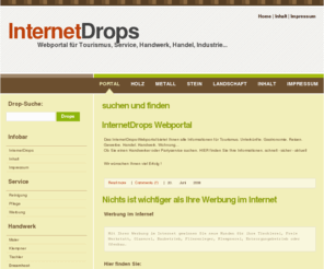 internetdrops.de: Start - InternetDrops Webportal bietet Ihnen an zentraler Stelle alle Informationen über  Leistungen/Angebote für Tourismus Unterkünfte Gastronomie Reisen Gewerbe Handel Handwerk Wohnung business e-commerce e-business Online On-line Server Tool tools Information architectur WebDesign WebStandard
Start - InternetDrops Webportal bietet Ihnen an zentraler Stelle alle Informationen über  Leistungen/Angebote für Tourismus Unterkünfte Gastronomie Reisen Gewerbe Handel Handwerk Wohnung business e-commerce e-business Online On-line Server Tool tools Information architectur WebDesign WebStandard
 