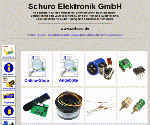 schuro.de: Schuro - Elektronik, Lautsprecherbau, High End-Audiotechnik
Elektronische Bauelemente für Produktion, Kleinserien, Einzelstücke, Lautsprecherbau, High End Audiotechnik. Sonderbeschaffungen. Keine Mindermengenzuschläge.