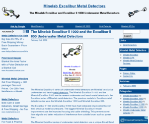 minelabexcalibur.com: Minelab Excalibur Metal Detectors
The Minelab Excalibur and Excalibur II 1000 Underwater Metal Detectors. Get tips, tricks, books and plenty more information on the Minelab Excalibur metal detectors here.