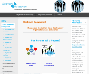 slagkracht.org: Slagkracht Management
slagkracht Management voor verander management en innovatie. Prestaties en resultaten een factor 2 tot 4 verbeteren. Analyse en plan binnen vijf dagen. Gegarandeerd. Vijf resultaten van een kennismakingsgesprek.