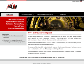 utvcavi.com: UTV - Distributore Cavi Elettrici a Bassa e Media Tensione, Panzerflex, TunnelFlex, Cavi Speciali per Mining and Tunneling
UTV Distributore Cavi Speciali Panzerflex, TunnelFlex, PanzerLite, Cavi Bassa Tensione, Cavi Media Tensione, Cavi BT, Cavi MT, Basketheavyflex, flexiflat, festoonfiberflex, Cavi per Tunnel e Gallerie, Cavi per Miniera, Cavi Navali, Cavi per Acciaierie, Cavi per Avvolgicavo, Cavi per Gru, Cavi Palazzo, Cavi per Mining, Cavi per Tunnelling