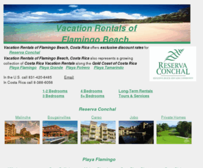 vacationrentalsflamingo.com: Vacation Rentals Flamingo
Thank you for visiting Vacation Rentals Flamingo, a growing collection of vacation and long-term rental properties along the gold coast of Costa Rica including Playa Flamingo, Reserva Conchal, Playa Grande, Surfside, and Playa Potrero. Costa Rica Houses, Costa Rica Condos, Costa Rica Villas, and Costa Rica Resorts. Find your home in Costa Rica. 