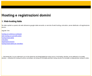 hosting-dedicated-server.com: info su Hosting dedicated server - Italia
Tutorial e informazioni su hosting , google, registrazioni domini e su come attivare un servizio di hosting con il pannello plesk mysql php anche su Windows