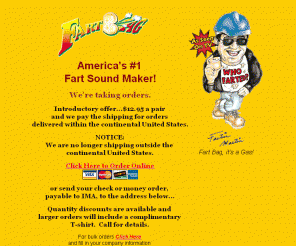 fartbag.com: FartBag - The Fart Noise Maker and Ultimate Gag Gift!
Fartbag, the hand held whoopee cushion.  It's time to have a blast with this hand held fart noise maker. It makes a perfect birthday gift for your favorite old fart or a great Christmas stocking stuffer.